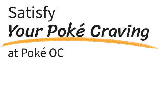 Satisfy Your poke craving at poke OC ,Create your unique, fresh bowl for pickup online1